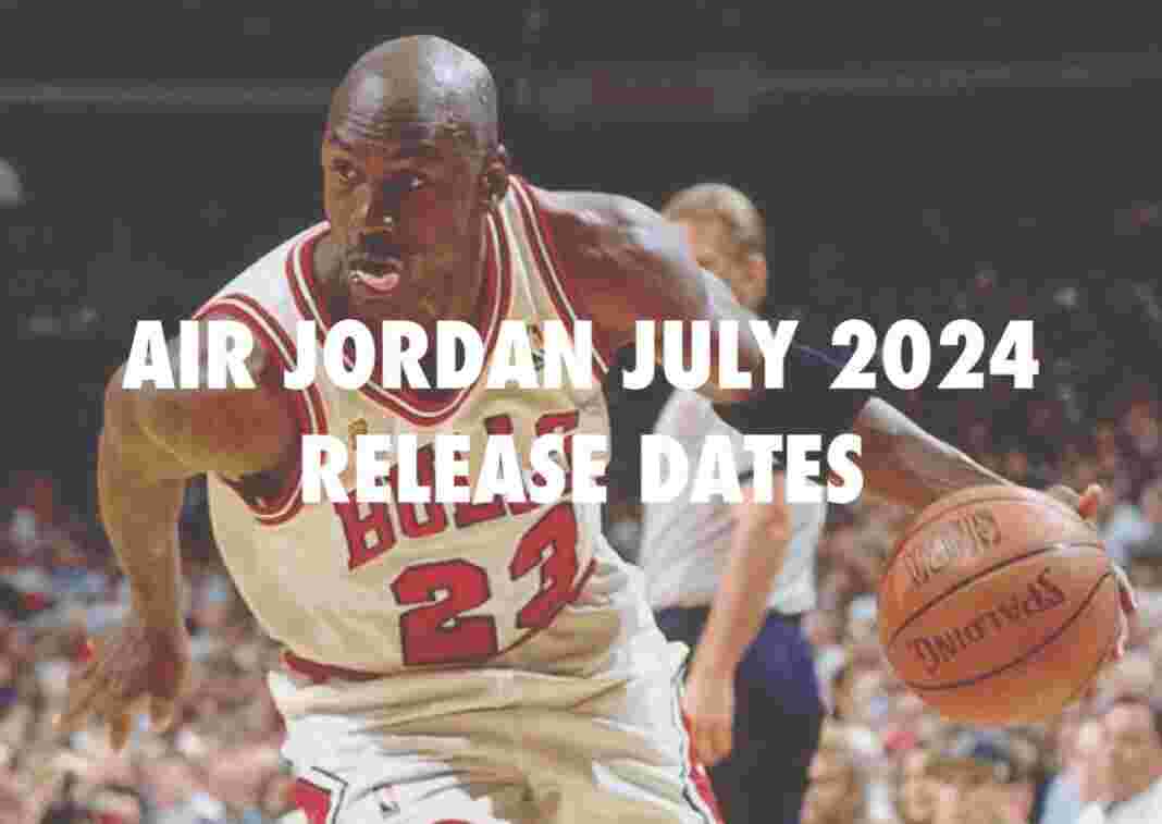 Air Jordan 4, Air Jordan 3, Air Jordan 2, Air Jordan 1, Air Jordan - Air Jordan 2024 年 7 月發佈日期